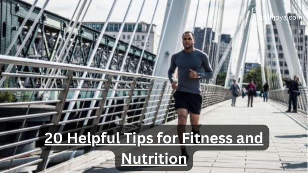 20 Helpful Tips for Fitness and Nutrition