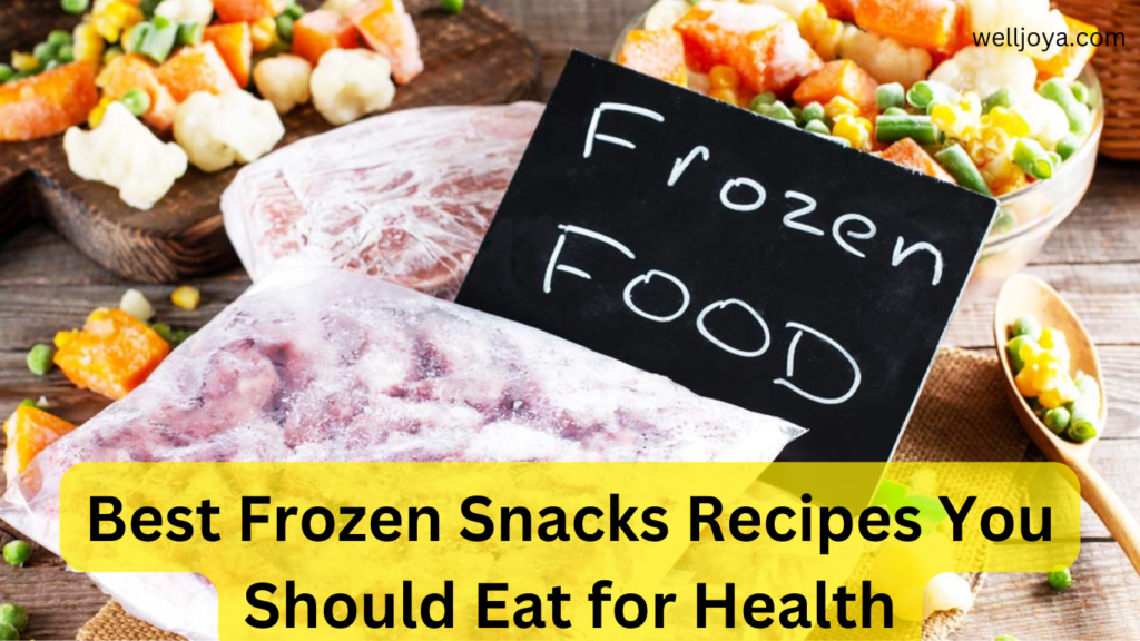 Best Frozen Snacks Recipes You Should Eat for Health