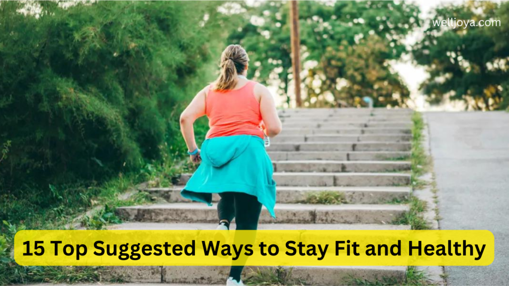 15 Top Suggested Ways to Stay Fit and Healthy