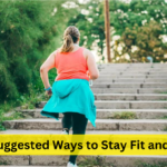 15 Top Suggested Ways to Stay Fit and Healthy