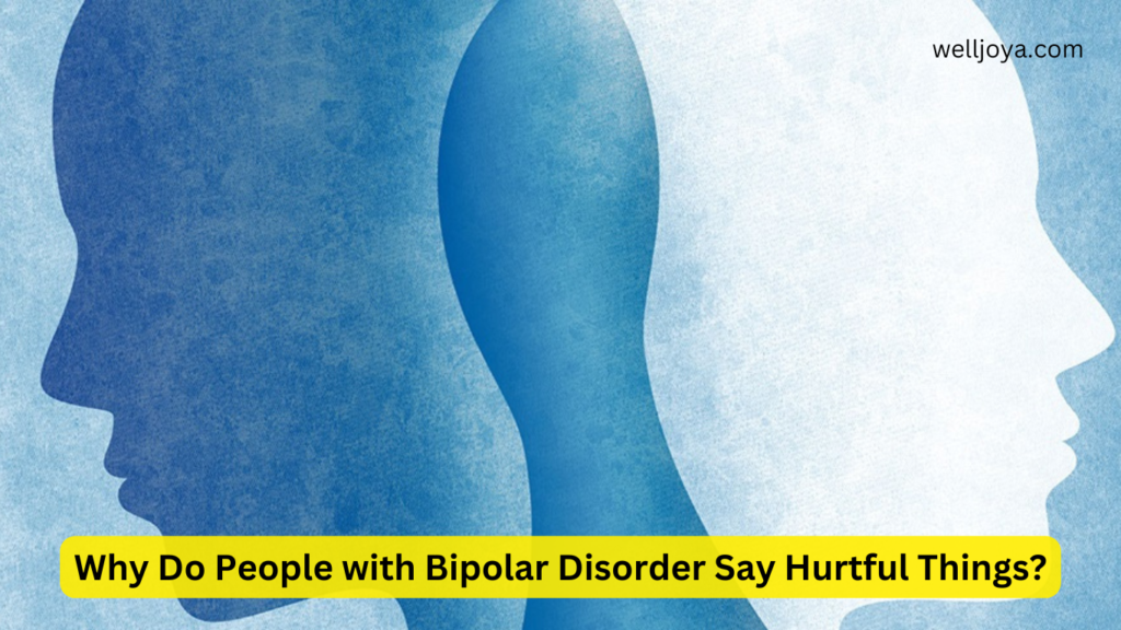 Why Do People with Bipolar Disorder Say Hurtful Things?