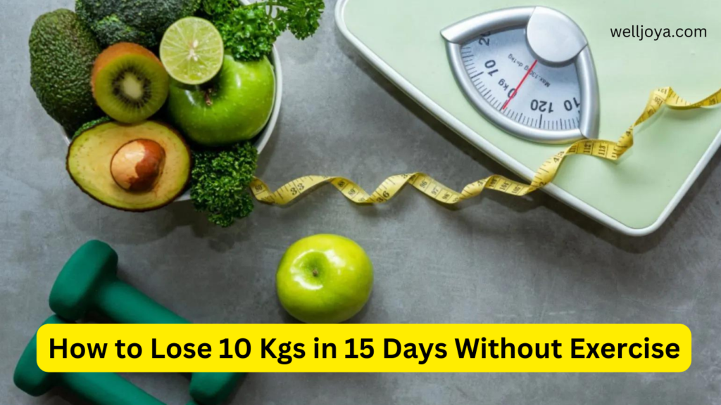 How to Lose 10 Kgs in 15 Days Without Exercise