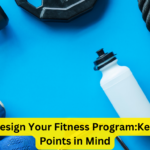 As You Design Your Fitness Program:Keep These Points in Mind