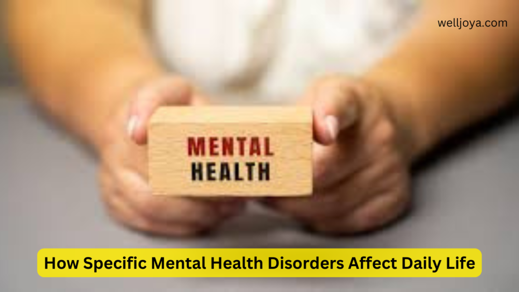 How Specific Mental Health Disorders Affect Daily Life