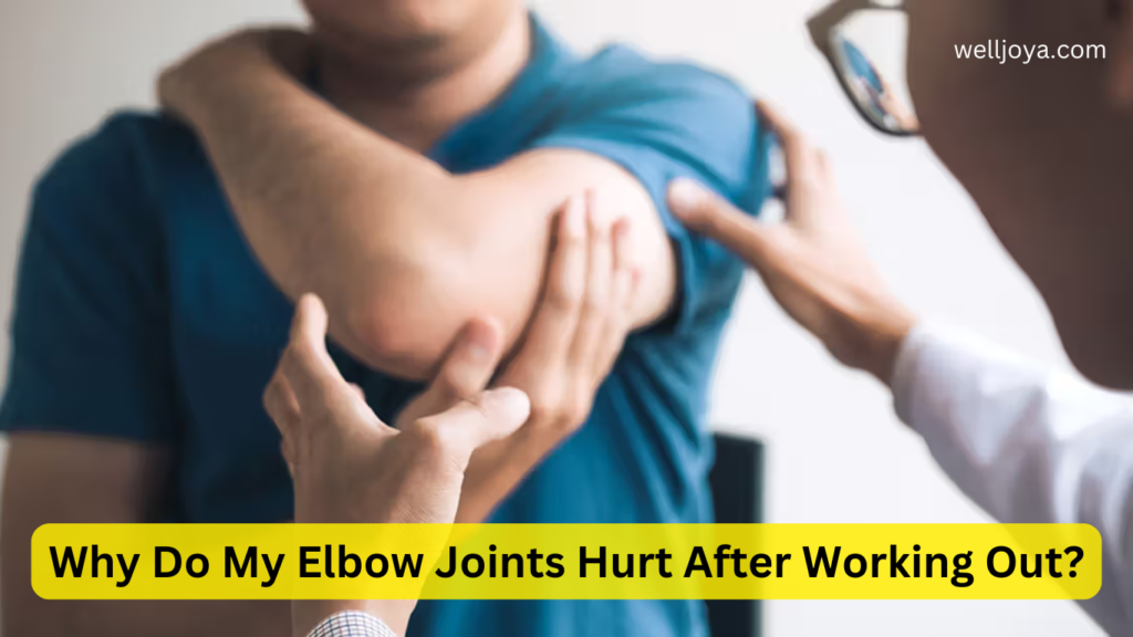 Why Do My Elbow Joints Hurt After Working Out?