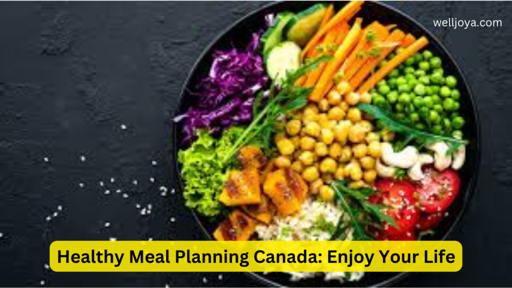 Healthy Meal Planning Canada: Enjoy Your Life