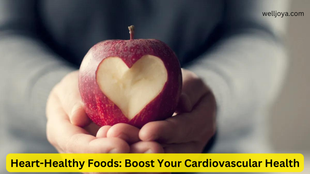 Heart-Healthy Foods: Boost Your Cardiovascular Health