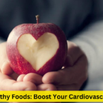 Heart-Healthy Foods: Boost Your Cardiovascular Health