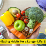 Healthy Eating Habits for a Longer Life: Live Well