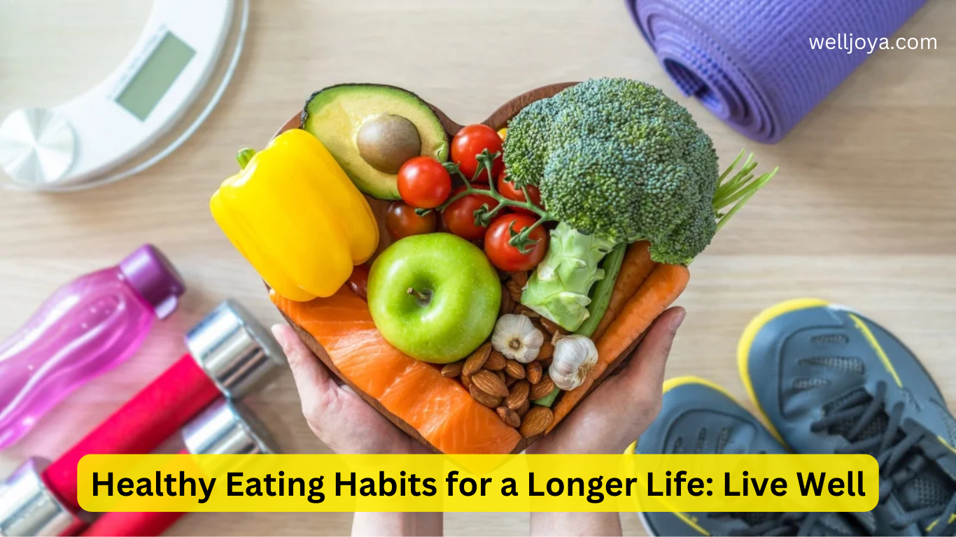 Healthy Eating Habits for a Longer Life: Live Well